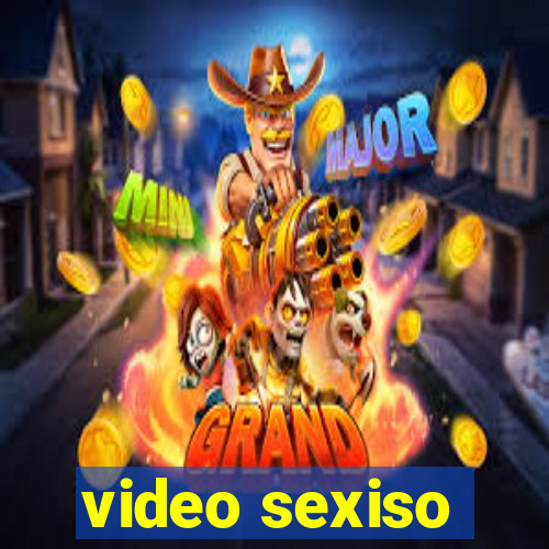 video sexiso